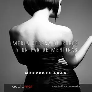 «Media docena de robos y un par de mentiras» by Mercedes Abad