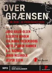 «Over grænsen» by Søren Hammer,Lotte Hammer,Elsebeth Egholm,Jussi Adler-Olsen,A.J. Kazinski,Jakob Melander,Jesper Stein