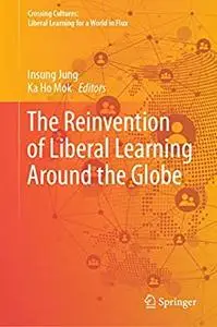 The Reinvention of Liberal Learning Around the Globe