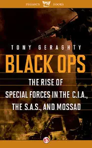 Black Ops: The Rise of Special Forces in the CIA, the SAS, and Mossad (repost)