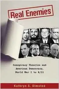 Real Enemies: Conspiracy Theories and American Democracy, World War I to 9/11