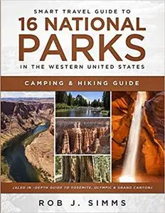 Smart Travel Guide to 16 National Parks in the Western United States: Camping & Hiking Guide