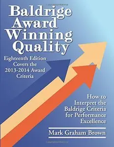 Baldrige Award Winning Quality   18th Edition How to Interpret the Baldrige Criteria for Performa...