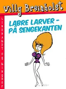 «Labre larver – på sengekanten» by Willy Breinholst