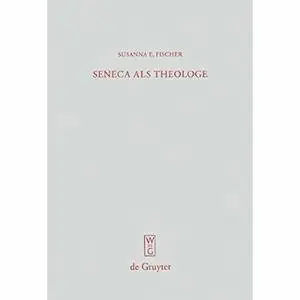 Seneca als Theologe: Studien zum Verhältnis von Philosophie und Tragödiendichtung