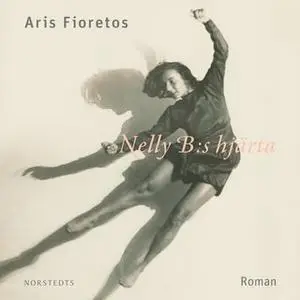 «Nelly B:s hjärta» by Aris Fioretos