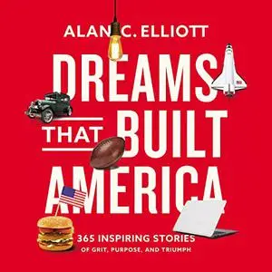 Dreams That Built America: Inspiring Stories of Grit, Purpose, and Triumph [Audiobook]