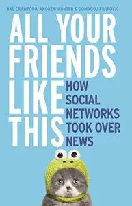 All Your Friends Like This: How Social Networks Took Over News