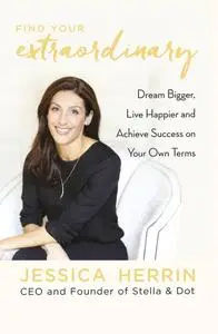 Find Your Extraordinary: Dream Bigger, Live Happier and Achieve Success on Your Own Terms (repost)