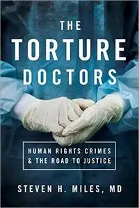 The Torture Doctors: Human Rights Crimes and the Road to Justice