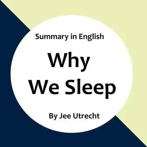 «Why we sleep - Summary in English» by Jee Utrecht