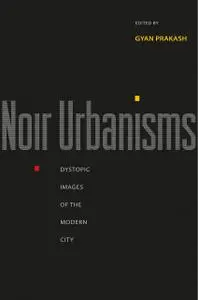 Noir Urbanisms: Dystopic Images of the Modern City