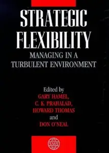 Gary Hamel, C. K. Prahalad - Strategic Flexibility: Managing in a Turbulent Environment