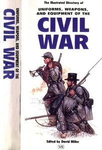 The Illustrated Directory of Uniforms, Weapons, and Equipment of the Civil War (repost)