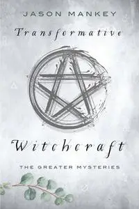 Transformative Witchcraft: The Greater Mysteries