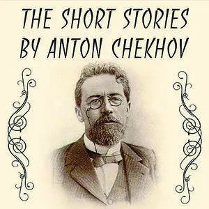 «The Short Stories by Anton Chekhov» by Anton Chekhov