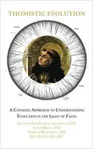 Thomistic Evolution: A Catholic Approach To Understanding Evolution In The Light Of Faith