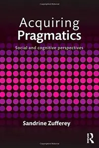 Acquiring Pragmatics: Social and cognitive perspectives