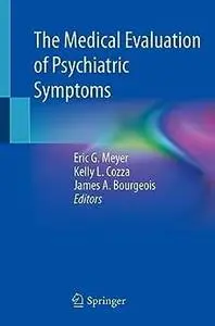 The Medical Evaluation of Psychiatric Symptoms