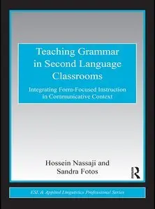 Teaching Grammar in Second Language Classrooms: Integrating Form-Focused Instruction in Communicative Context (repost)