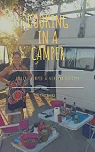 Cooking in a Camper: Delicious and easy recipes for cooking in a campervan