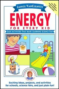 Janice VanCleave's Energy for Every Kid: Easy Activities That Make Learning Science Fun