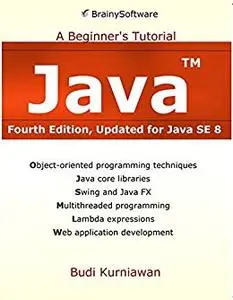 Java: A Beginner's Tutorial, Updated for Java SE 8, 4th Edition