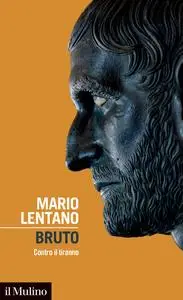 Mario Lentano - Bruto. Contro il tiranno