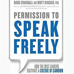 Permission to Speak Freely: How the Best Leaders Cultivate a Culture of Candor [Audiobook]