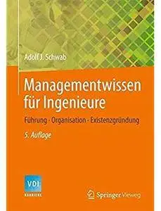 Managementwissen für Ingenieure: Wie funktionieren Unternehmen? (Auflage: 5) [Repost]