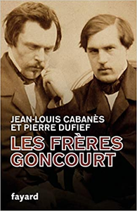 Les Frères Goncourt - Jean-Louis Cabanès & Pierre Dufief