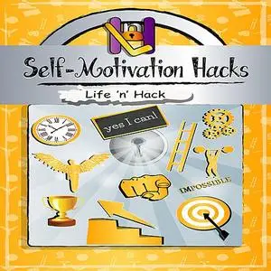 «Self-Motivation Hacks» by Life 'n' Hack