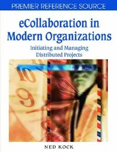 E-collaboration in Modern Organizations: Initiating and Managing Distributed Projects