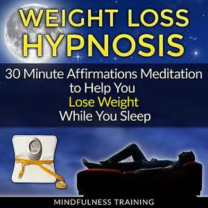 «Weight Loss Hypnosis: 30 Minute Affirmations Meditation to Help You Lose Weight While You Sleep (Exercise Motivation, W