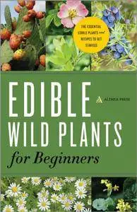 Edible Wild Plants for Beginners: The Essential Edible Plants and Recipes to Get Started (repost)
