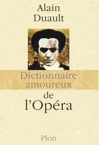 Alain Duault, "Dictionnaire amoureux de l'Opéra"