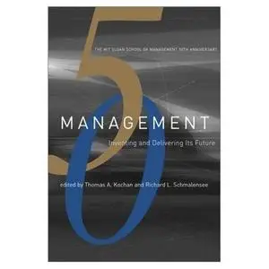 Management Inventing and Delivering Its Future (The MIT Sloan School of Management 50th Anniversary)