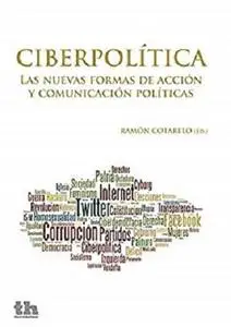 Ciberpolítica: Las nuevas formas de acción y comunicación políticas (Plural) (Spanish Edition)