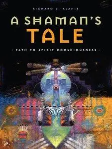 A Shaman's Tale: Path to Spirit Consciousness (Repost)