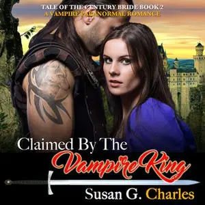 «Claimed by the Vampire King - Book 2: A Vampire Paranormal Romance» by Susan G. Charles