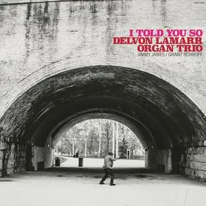 Delvon Lamarr Organ Trio - I Told You So (2021)