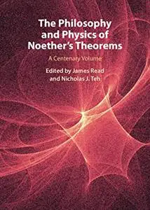 The Philosophy and Physics of Noether's Theorems: A Centenary Volume