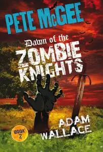 «Pete McGee: Dawn of the Zombie Knights» by Adam Wallace