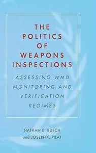 The Politics of Weapons Inspections: Assessing WMD Monitoring and Verification Regimes