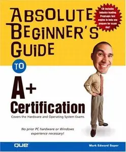 Absolute Beginner's Guide to A+ Certification [Repost]