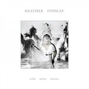 Heather Findlay - Wild White Horses (2019)