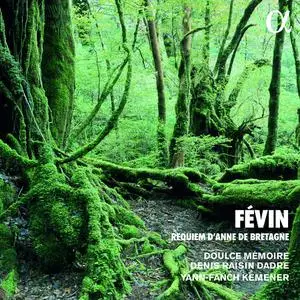 Doulce Mémoire, Denis Raisin Dadre, Yann-Fañch Kemener - Antoine de Févin: Requiem d'Anne de Bretagne (2020)