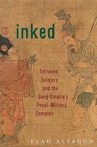 Inked: Tattooed Soldiers and the Song Empire’s Penal-Military Complex