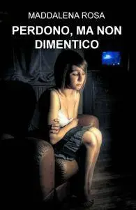 PERDONO, MA NON DIMENTICO