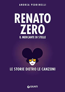 Renato Zero. Il mercante di stelle. La storia dietro le canzoni - Andrea Pedrinelli